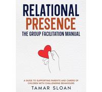 Relational Presence: The Group Facilitation Manual