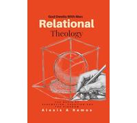 Relational Theology: The Basis of Redemption, Creation, and the Kingdom (The Vault: Absolute Truth Collection)