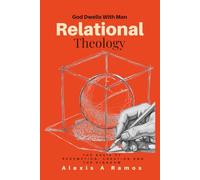 Relational Theology: The Basis of Redemption, Creation, and the Kingdom (The Vault: Absolute Truth Collection)