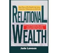 Relational Wealth: The Art of Thriving in Deep Connections: Building Relationships That Nourish, Not Deplete