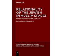 Relationality of the Jewish in Muslim Spaces: Moving Beyond Cultural Identities: 29 (Judaism, Christianity, and Islam - Tension, Transmission, Transformation, 29)