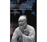 Relations and Roles in China's Internationalism: Rediscovering Confucianism in a Pluriversal World (SUNY series, James N. Rosenau series in Global Politics)