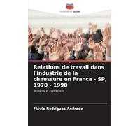 Relations de travail dans l'industrie de la chaussure en Franca - SP, 1970 - 1990: Stratégie et oppression