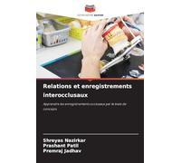 Relations et enregistrements interocclusaux: Apprendre les enregistrements occlusaux par le biais de concepts