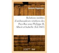 Relations inédites d'ambassadeurs vénitiens dans les Pays-Bas