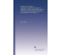 Relations of changes in wastewater-treatment practices to changes in stream-water quality during 1978-88 in the Chicago area, Illinois, and ... and national water-quality assessments