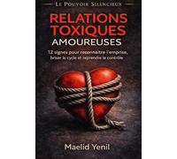 Relations toxiques amoureuses: 12 signes pour reconnaître l’emprise, briser le cycle et reprendre le contrôle (Le Pouvoir Silencieux)
