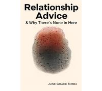 Relationship Advice: & Why There’s None in Here