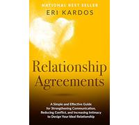 Relationship Agreements: A Simple and Effective Guide for Strengthening Communication, Reducing Conflict, and Increasing Intimacy to Design Your Ideal Relationship