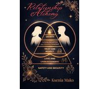 Relationship Alchemy: Tools for Connection, Growth, and Joy Subtitle- A Woman’s Guide to Thriving Partnerships” / “5 Layers to Transform Your Love Life”