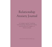 Relationship Anxiety Journal: A Guided Log for Tracking Overthinking, Attachment Fears, and Emotional Triggers in Relationships