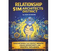 Relationship Architects $1M District: Build Networks That Protect Wealth, Create Opportunity, and Multiply Influence (Blue Tortoise)