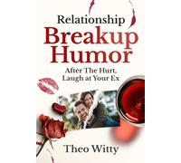 Relationship Breakup Humor: After the Hurt, Laugh at Your Ex