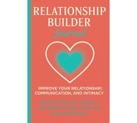 Relationship Builder Journal™: Strengthen Your Bond, Deepen Connection, and Build Lasting Love-One Week at a Time.
