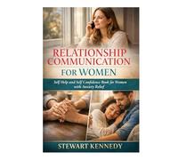 Relationship Communication for Women: Self Help and Self Confidence Book for Women with Anxiety Relief book for Women (Everyday Transformation Series)
