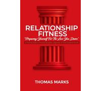 Relationship Fitness: Preparing yourself for the love you desire: A Practical Guide to Personal Discipline, Alignment, and Christ-Centered Growth