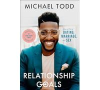 Relationship Goals: How to Win at Dating, Marriage, and Sex