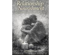 Relationship Nourishment -Reader Edition: How Couples Nurture Love, Safety, and Desire-Rekindle Passion, Deepen Connection, Rebuild Trust, Resolve ... Perfect Romantic Gift and Bring sexy back.