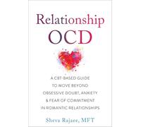 Relationship OCD: A CBT-Based Guide to Move Beyond Obsessive Doubt, Anxiety, and Fear of Commitment in Romantic Relationships