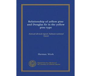 Relationship of yellow pine and Douglas fir in the yellow pine type: Annual silvical report. Salmon naitonal forest