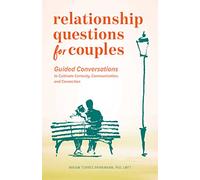 Relationship Questions for Couples: Guided Conversations to Cultivate Curiosity, Communication, and Connection