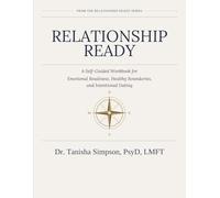 Relationship Ready: A Self-Guided Workbook for Emotional Readiness, Healthy Boundaries, and Intentional Dating