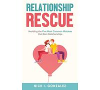 Relationship Rescue: Avoiding the Five Most Common Mistakes that Ruin Relationships