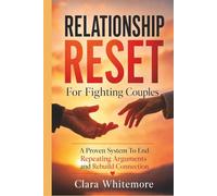 Relationship Reset For Fighting Couples: A Proven System to End Repeating arguments and Rebuild Connection