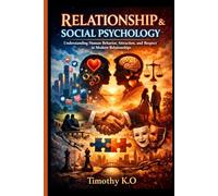 RELATIONSHIP & SOCIAL PSYCHOLOGY: Understanding Human Behavior, Attraction, and Respect in Modern Relationships (THE HUMAN BEHAVIOR BLUEPRINT SERIES)
