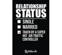 Relationship Status Taken Hot Air Traffic Controller: Cute Valentine's Day Notebook, Great Gift for Boyfriend, Girlfriend, Best Friend, Wife, Husband, Men, Women