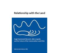 Relationship With the Land: Hugh Hammond Bennett, Aldo Leopold, and the Future of the Conservation Land Ethic