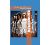 RELATIONSHIPOLOGY: Beziehung als Prinzip: Die Wissenschaft der universellen Verbindungen