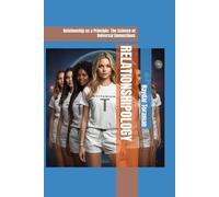 RELATIONSHIPOLOGY: Relationship as a Principle: The Science of Universal Connections