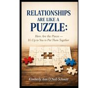 RELATIONSHIPS ARE LIKE A PUZZLE: Here Are the Pieces - It’s Up to You to Put Them Together