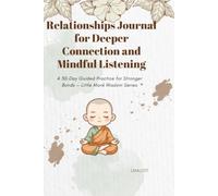 Relationships Journal for Deeper Connection and Mindful Listening: A 30-Day Guided Practice for Stronger Bonds - Little Monk Wisdom Series