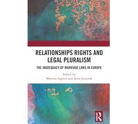 Relationships Rights and Legal Pluralism: The Inadequacy of Marriage Laws in Europe