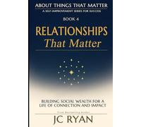 Relationships That Matter: Building Social Wealth for a Life of Connection and Impact (About Things That Matter)