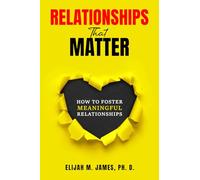 Relationships That Matter: How to Foster Meaningful Relationships
