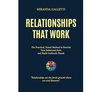Relationships that work. The Practical, Tested Method to Rewrite Your Relational Style and Build Authentic Bonds
