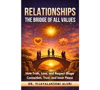 Relationships: The Bridge of all values: How truth, love, and respect shape connection, trust, and inner peace (Human Values)