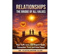 Relationships: The Bridge of all values: How truth, love, and respect shape connection, trust, and inner peace (Human Values)