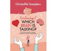 Relationships? Which Brain is Talking?: The Ultimate Guide to Happy, Healthy & Successful Relationships (The 3 Brains Intelligence Relationships Series)