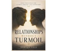 Relationships Without Turmoil: Stoic principles for clarity, empathy, and connection: 11 (The Stoic Edge)