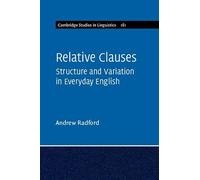 Relative Clauses: Structure and Variation in Everyday English: 161 (Cambridge Studies in Linguistics, Series Number 161)