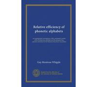 Relative efficiency of phonetic alphabets: an experimental investigation of the comparative merits of the Webster key alphabet and the proposed key ... to the National Education Association
