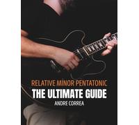 Relative Minor Pentatonic: The Ultimate Guide: for Guitarists