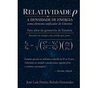 Relatividade ρ - A Densidade de Energia como elemento unificador do Universo: Para além da geometria de Einstein