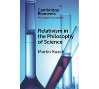 Relativism in the Philosophy of Science (Elements in the Philosophy of Science)