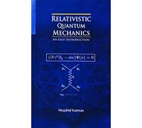 Relativistic Quantum Mechanics: An Easy Introduction by Mujahid Kamran (2014-12-30)