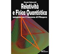 Relatività e fisica quantistica. Spiegate con il teorema di Pitagora